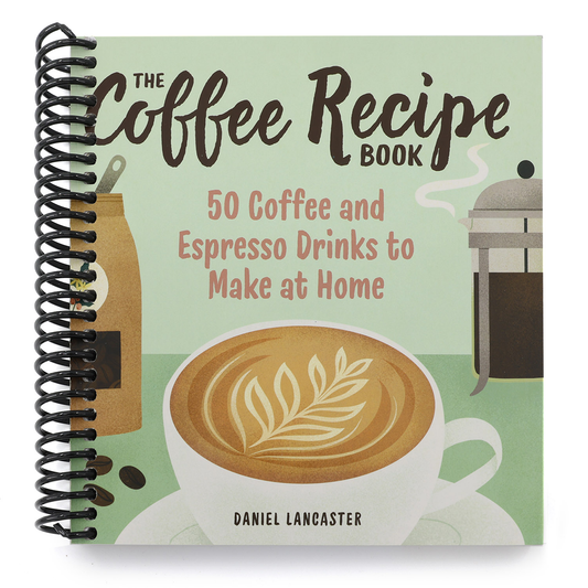 The Coffee Recipe Book: 50 Coffee and Espresso Drinks to Make at Home (Spiral Bound)