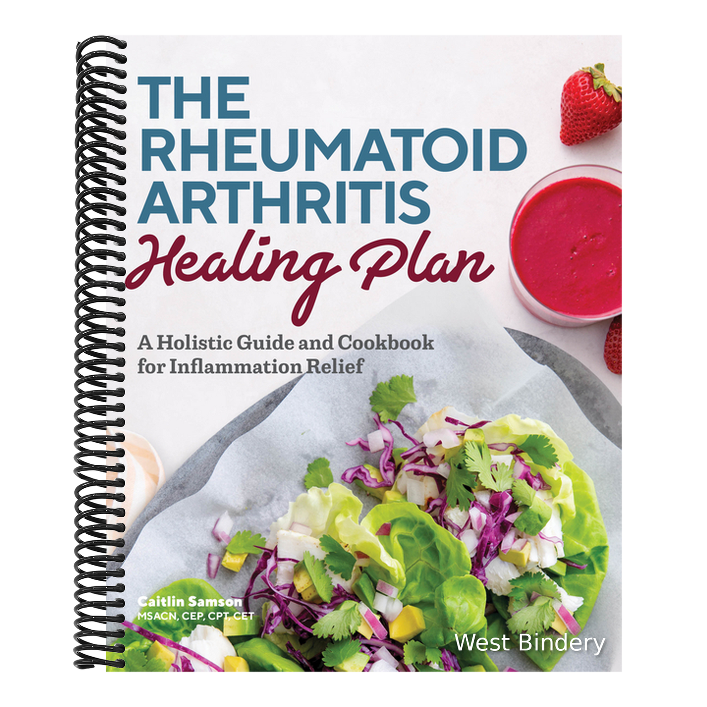 The Rheumatoid Arthritis Healing Plan: A Holistic Guide and Cookbook for Inflammation Relief