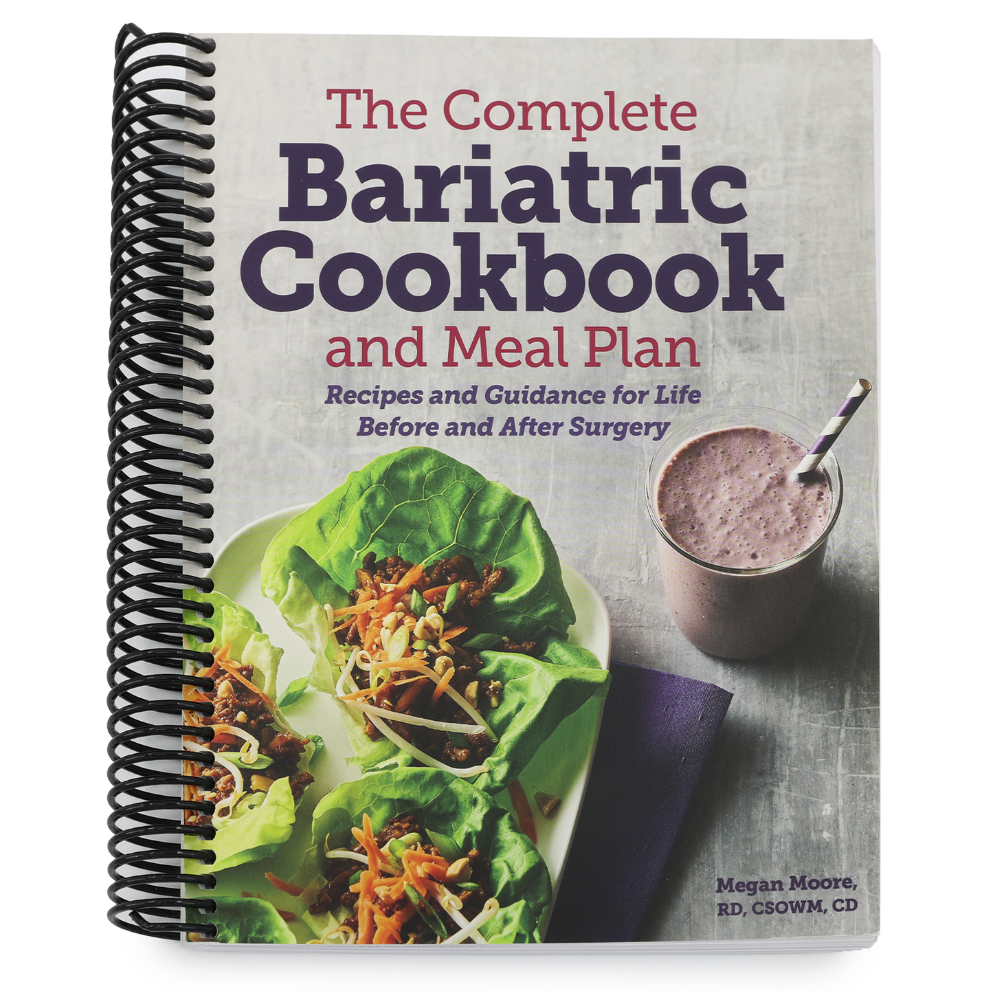 The Complete Bariatric Cookbook and Meal Plan: Recipes and Guidance for Life Before and After Surgery (Spiral Bound)
