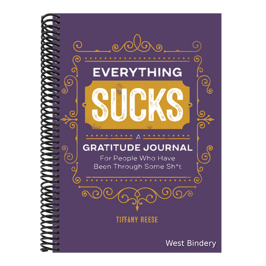 Everything Sucks: A Gratitude Journal for People Who Have Been Through Some Sh*t