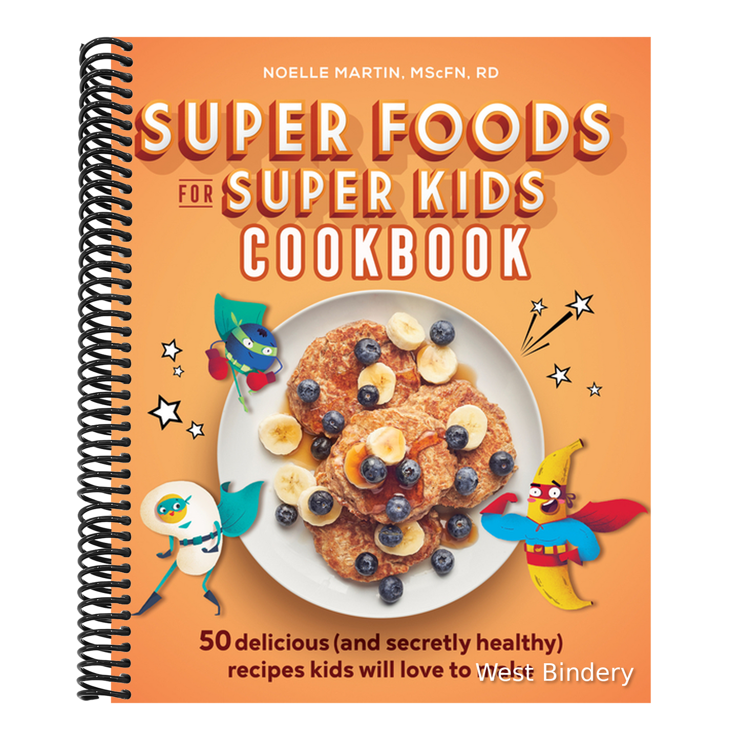 Super Foods for Super Kids Cookbook: 50 Delicious (and Secretly Healthy) Recipes Kids Will Love to Make