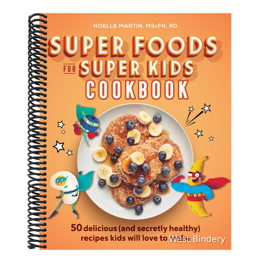 Super Foods for Super Kids Cookbook: 50 Delicious (and Secretly Healthy) Recipes Kids Will Love to Make