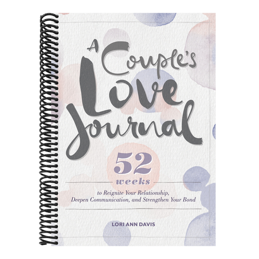 A Couple's Love Journal: 52 Weeks to Reignite Your Relationship, Deepen Communication, and Strengthen Your Bond