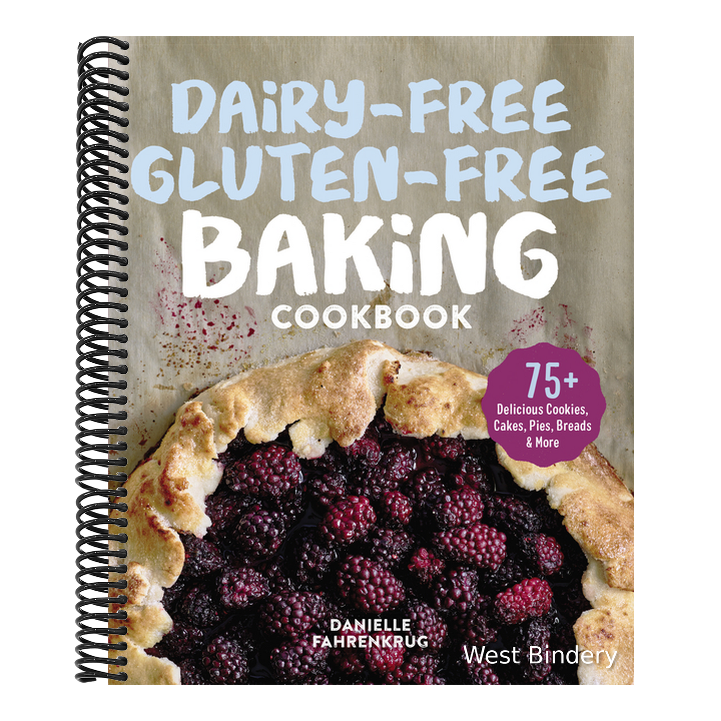 Dairy-Free Gluten-Free Baking Cookbook: 75+ Delicious Cookies, Cakes, Pies, Breads & More