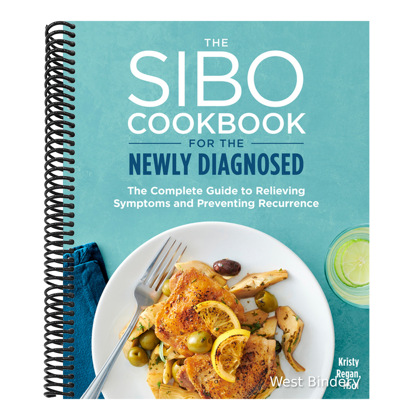 The Sibo Cookbook for the Newly Diagnosed: The Complete Guide to Relieving Symptoms and Preventing Recurrence