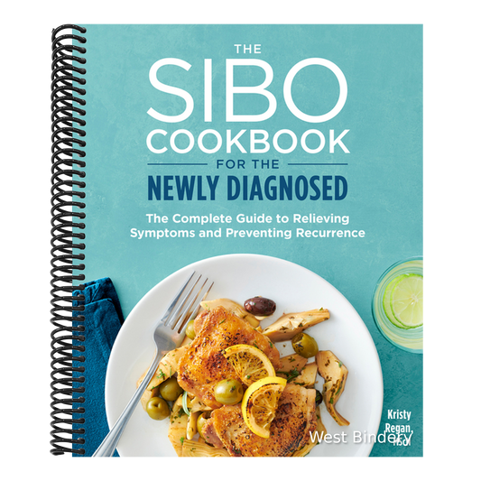 The Sibo Cookbook for the Newly Diagnosed: The Complete Guide to Relieving Symptoms and Preventing Recurrence