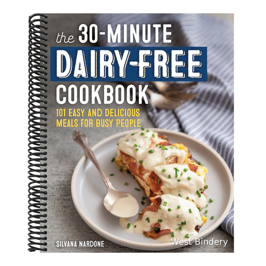 The 30-Minute Dairy-Free Cookbook: 101 Easy and Delicious Meals for Busy People