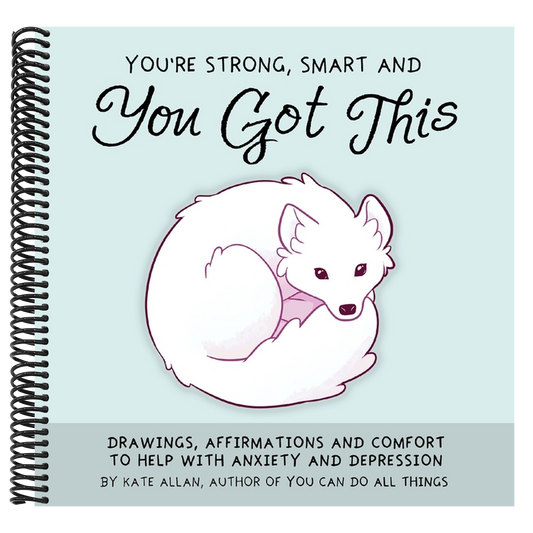 You're Strong, Smart, and You Got This: Drawings, Affirmations, and Comfort to Help with Anxiety and Depression (Cute Drawings, Positive Affirmations,