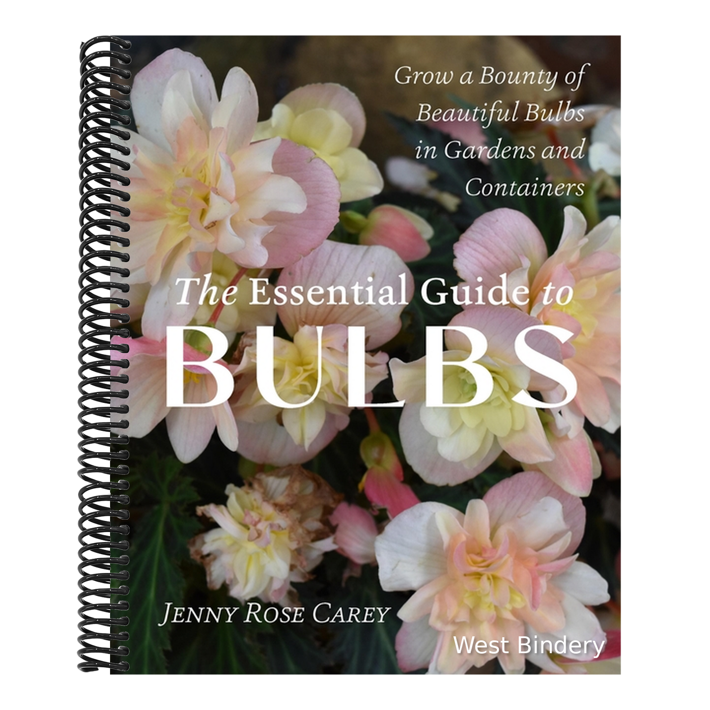 The Essential Guide to Bulbs: Grow a Bounty of Beautiful Bulbs in Gardens and Containers