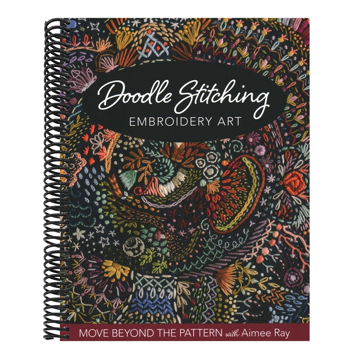 Doodle Stitching Embroidery Art: Move Beyond the Pattern with Aimee Ray (Spiral Bound)