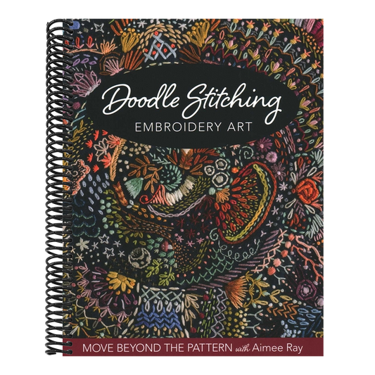 Doodle Stitching Embroidery Art: Move Beyond the Pattern with Aimee Ray (Spiral Bound)