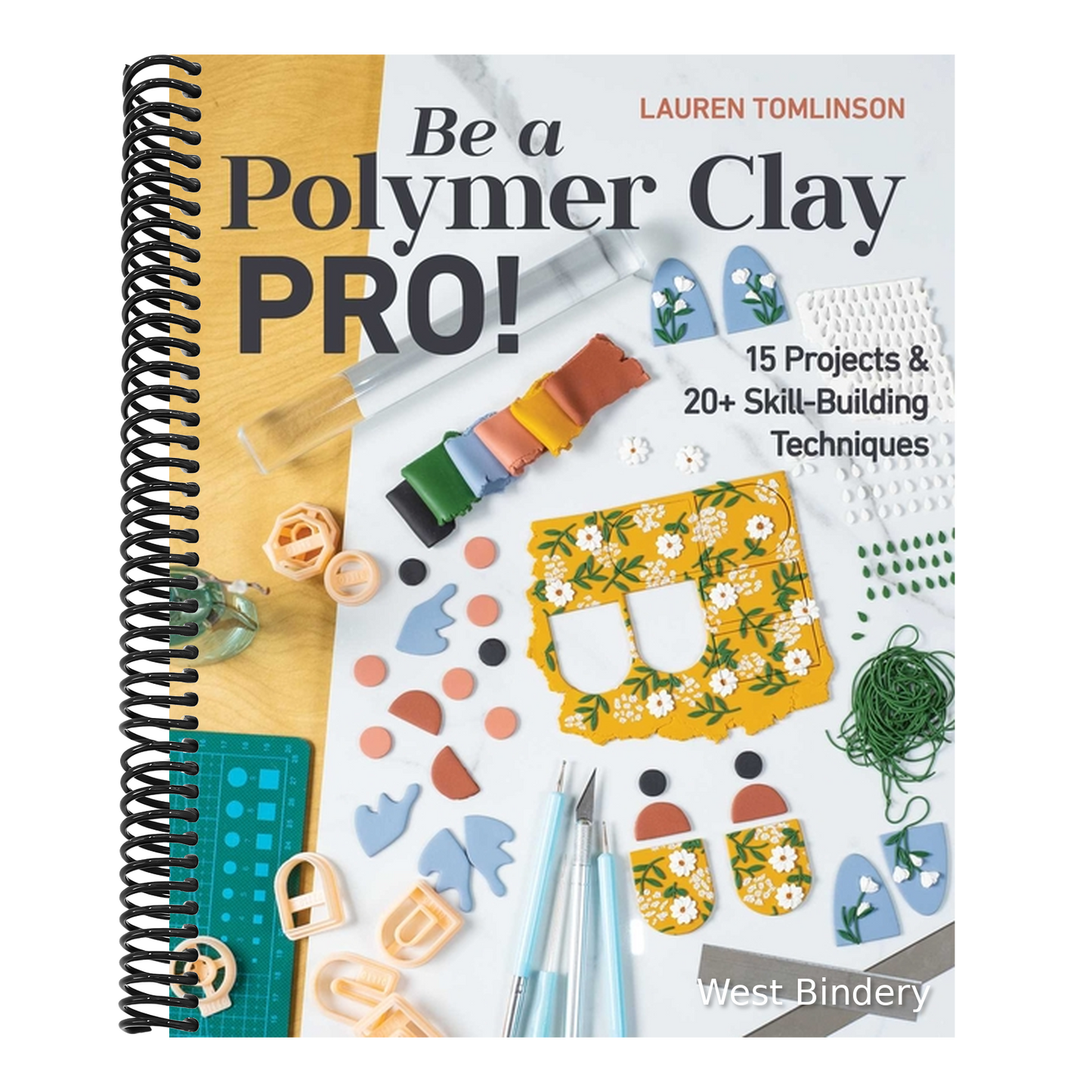 Be a Polymer Clay Pro!: 15 Projects & 20+ Skill-Building Techniques