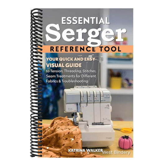Essential Serger Reference Tool: Your Quick and Easy Visual Guide to Tension, Threading, Stitches, Seam Treatments for Different Fabrics & Troubleshoo