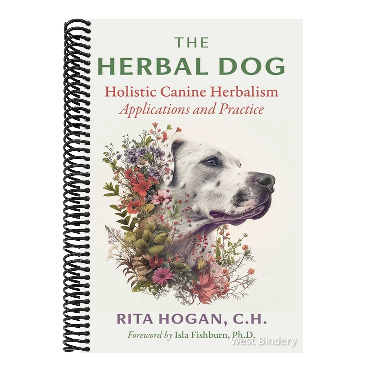 The Herbal Dog: Holistic Canine Herbalism Applications and Practice