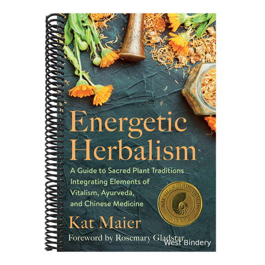 Energetic Herbalism: A Guide to Sacred Plant Traditions Integrating Elements of Vitalism, Ayurveda, and Chinese Medicine
