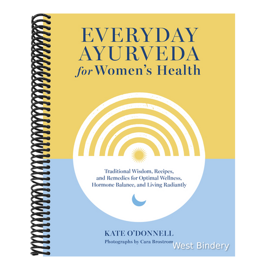 Everyday Ayurveda for Women's Health: Traditional Wisdom, Recipes, and Remedies for Optimal Wellness, Hormone Balance, and Living Radiantly