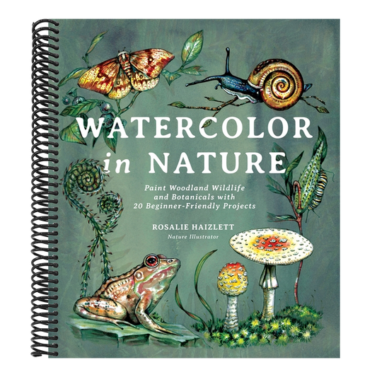 Watercolor in Nature: Paint Woodland Wildlife and Botanicals with 20 Beginner-Friendly Projects (Spiral Bound)
