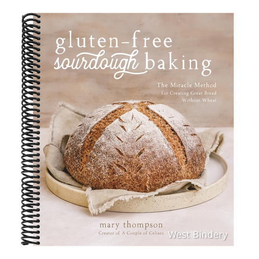 Gluten-Free Sourdough Baking: The Miracle Method for Creating Great Bread Without Wheat