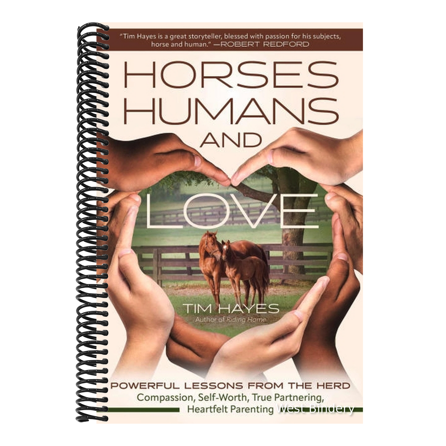 Horses, Humans, and Love: Powerful Lessons from the Herdâ "Compassion, Self-Worth, True Partnering, Heartfelt Parenting