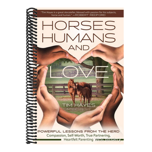 Horses, Humans, and Love: Powerful Lessons from the Herdâ "Compassion, Self-Worth, True Partnering, Heartfelt Parenting