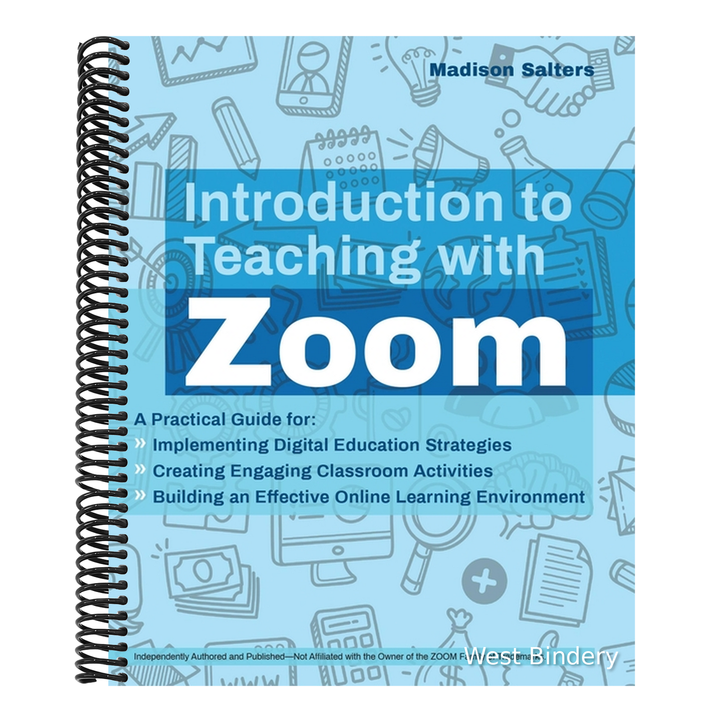 Introduction to Teaching with Zoom: A Practical Guide for Implementing Digital Education Strategies, Creating Engaging Classroom Activities, and Build