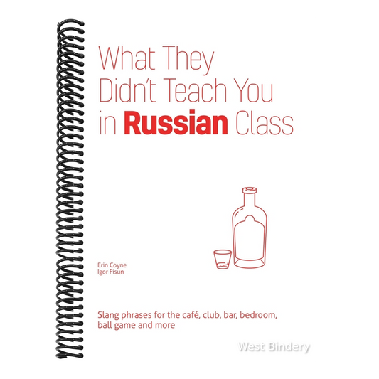 What They Didn't Teach You in Russian Class: Slang Phrases for the Cafe, Club, Bar, Bedroom, Ball Game and More