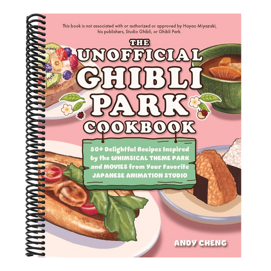 The Unofficial Ghibli Park Cookbook: 50+ Delightful Recipes Inspired by the Whimsical Theme Park and Movies from Your Favorite Japanese Animation Studio