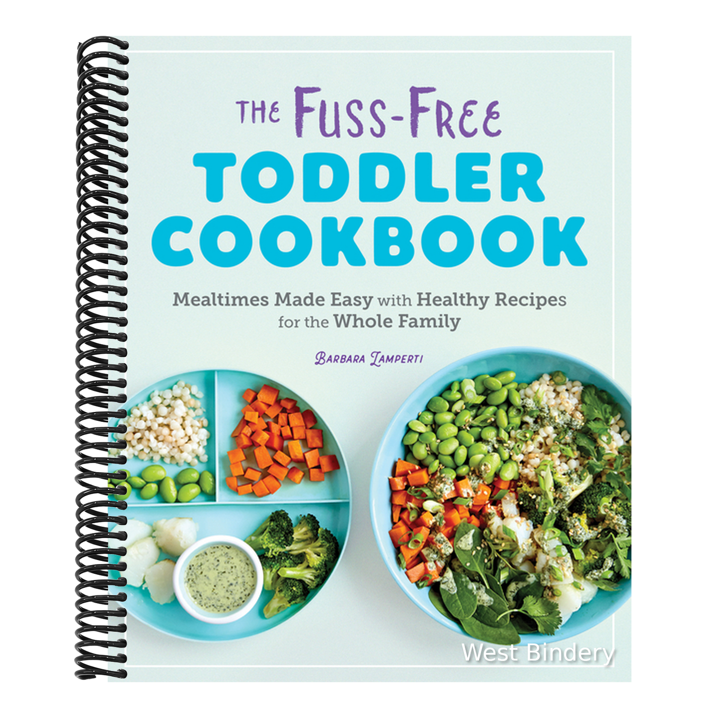 The Fuss-Free Toddler Cookbook: Mealtimes Made Easy with Healthy Recipes for the Whole Family