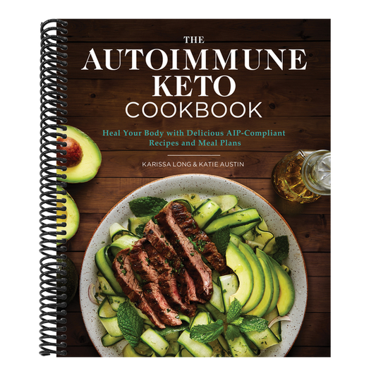 The Autoimmune Keto Cookbook: Heal Your Body with Delicious Aip-Compliant Recipes and Meal Plans