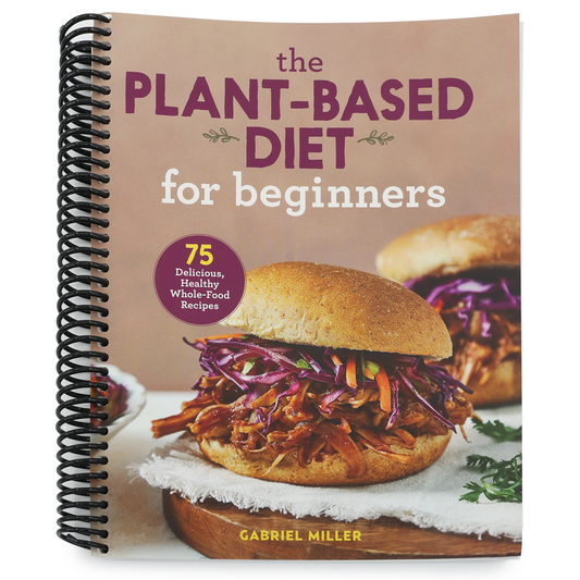 The Plant-Based Diet for Beginners: 75 Delicious, Healthy Whole-Food Recipes (Spiral Bound)