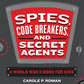 Spies, Code Breakers, and Secret Agents: A World War II Book for Kids
