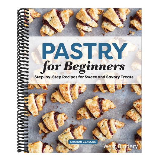 Pastry for Beginners: Step-By-Step Recipes for Sweet and Savory Treats