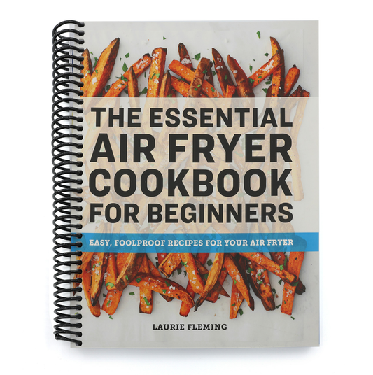 The Essential Air Fryer Cookbook for Beginners: Easy, Foolproof Recipes for Your Air Fryer (Spiral Bound)