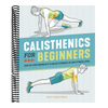 Calisthenics for Beginners: Step-By-Step Workouts to Build Strength at Any Fitness Level