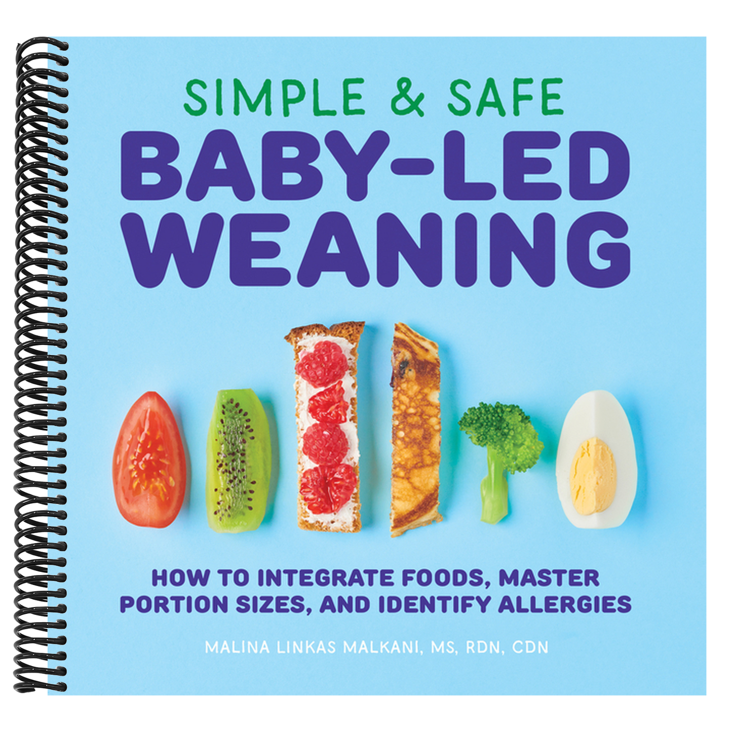 Simple & Safe Baby-Led Weaning: How to Integrate Foods, Master Portion Sizes, and Identify Allergies (Spiral Bound)