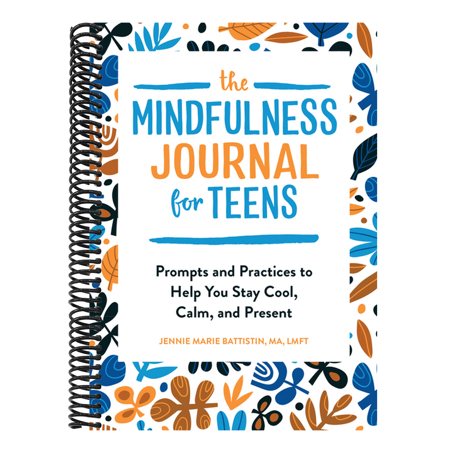 The Mindfulness Journal for Teens: Prompts and Practices to Help You Stay Cool, Calm, and Present (Spiral Bound)