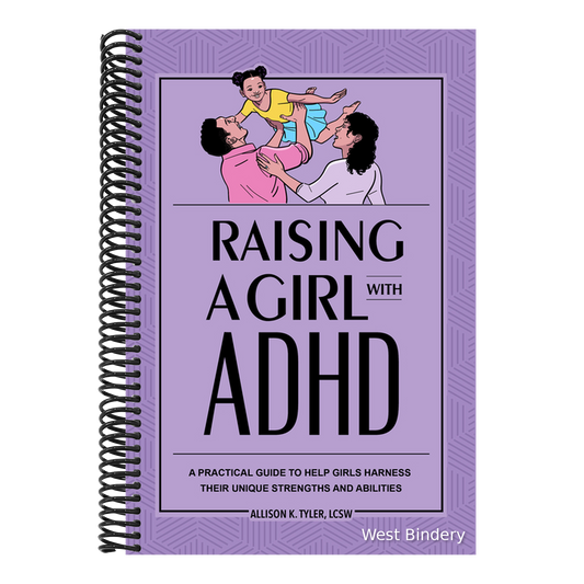 Raising a Girl with ADHD: A Practical Guide to Help Girls Harness Their Unique Strengths and Abilities