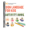Sign Language for Kids Activity Book: 50 Fun Games and Activities to Start Signing