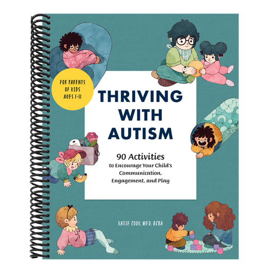 Thriving with Autism: 90 Activities to Encourage Your Child's Communication, Engagement, and Play