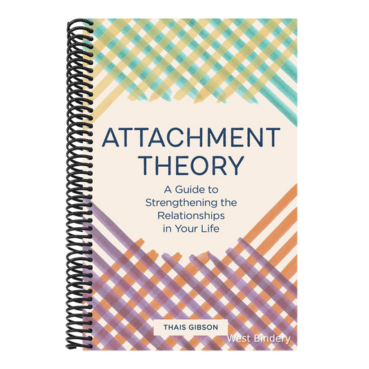 Attachment Theory: A Guide to Strengthening the Relationships in Your Life