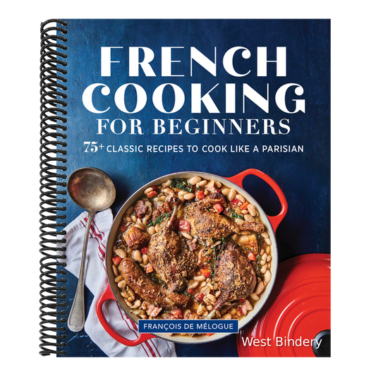 French Cooking for Beginners: 75+ Classic Recipes to Cook Like a Parisian
