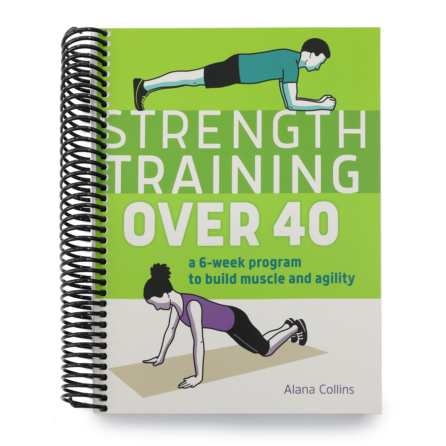 Strength Training Over 40: A 6-Week Program to Build Muscle and Agility (Spiral Bound)