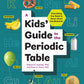 A Kids' Guide to the Periodic Table: Everything You Need to Know about the Elements