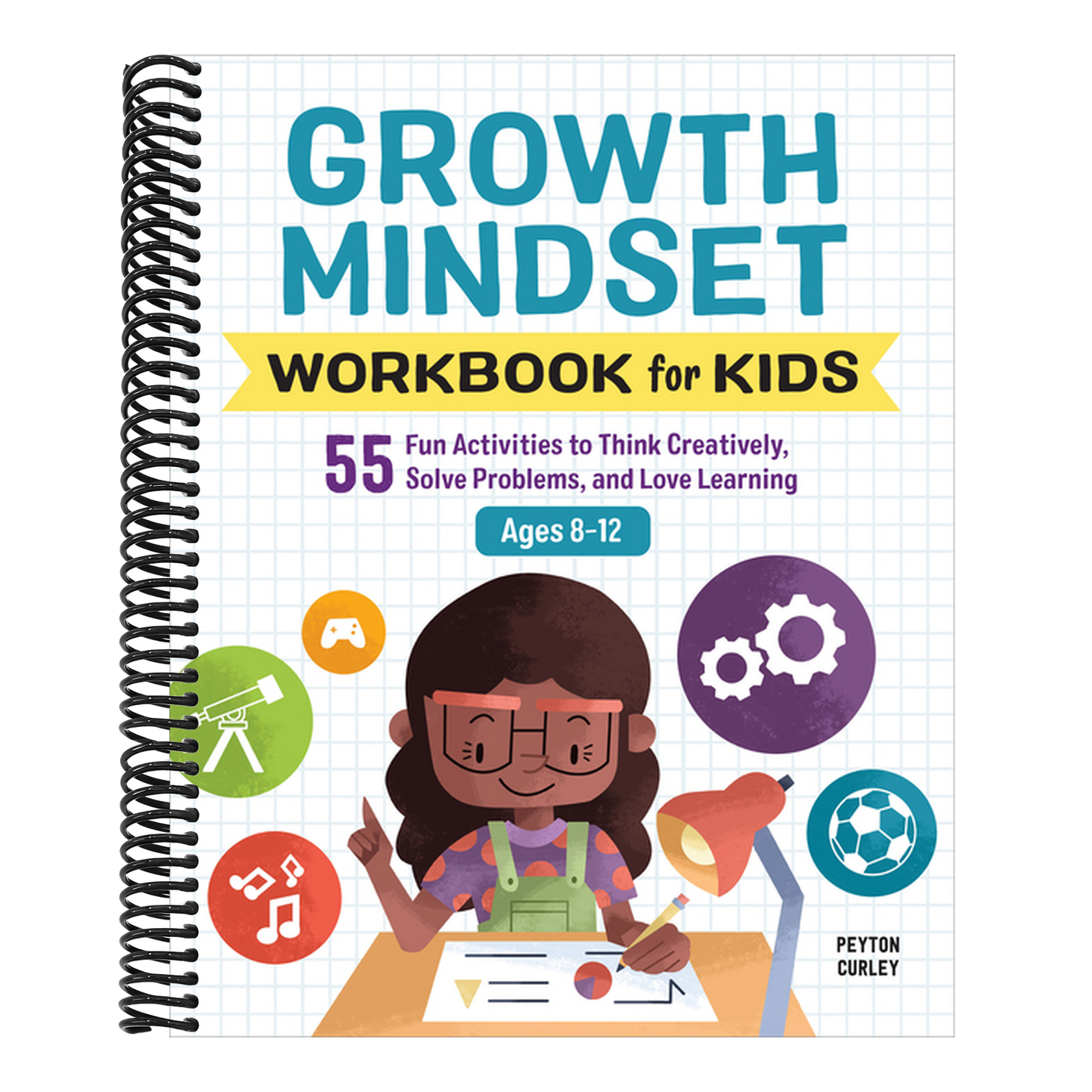 Growth Mindset Workbook for Kids: 55 Fun Activities to Think Creatively, Solve Problems, and Love Learning (Spiral Bound)