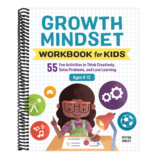 Growth Mindset Workbook for Kids: 55 Fun Activities to Think Creatively, Solve Problems, and Love Learning (Spiral Bound)
