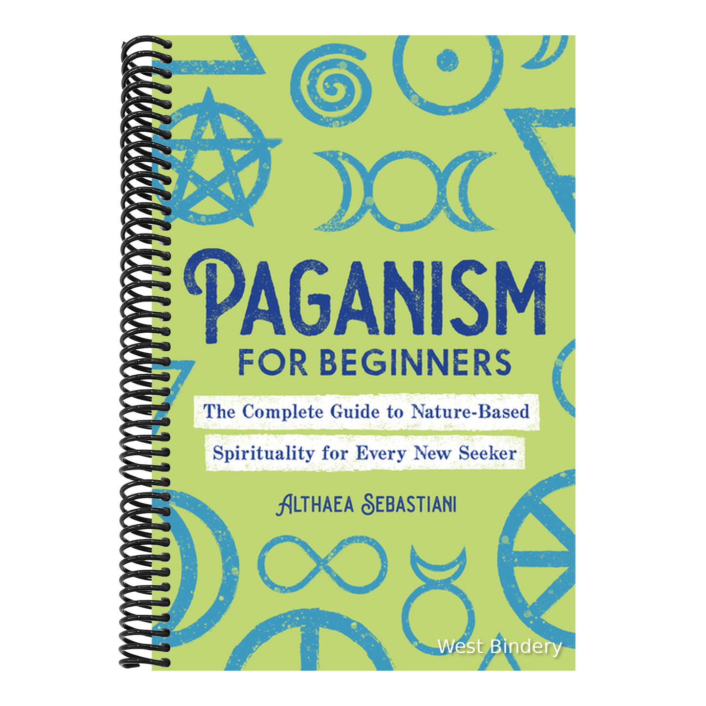 Paganism for Beginners: The Complete Guide to Nature-Based Spirituality for Every New Seeker