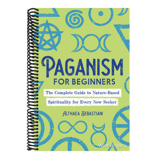 Paganism for Beginners: The Complete Guide to Nature-Based Spirituality for Every New Seeker