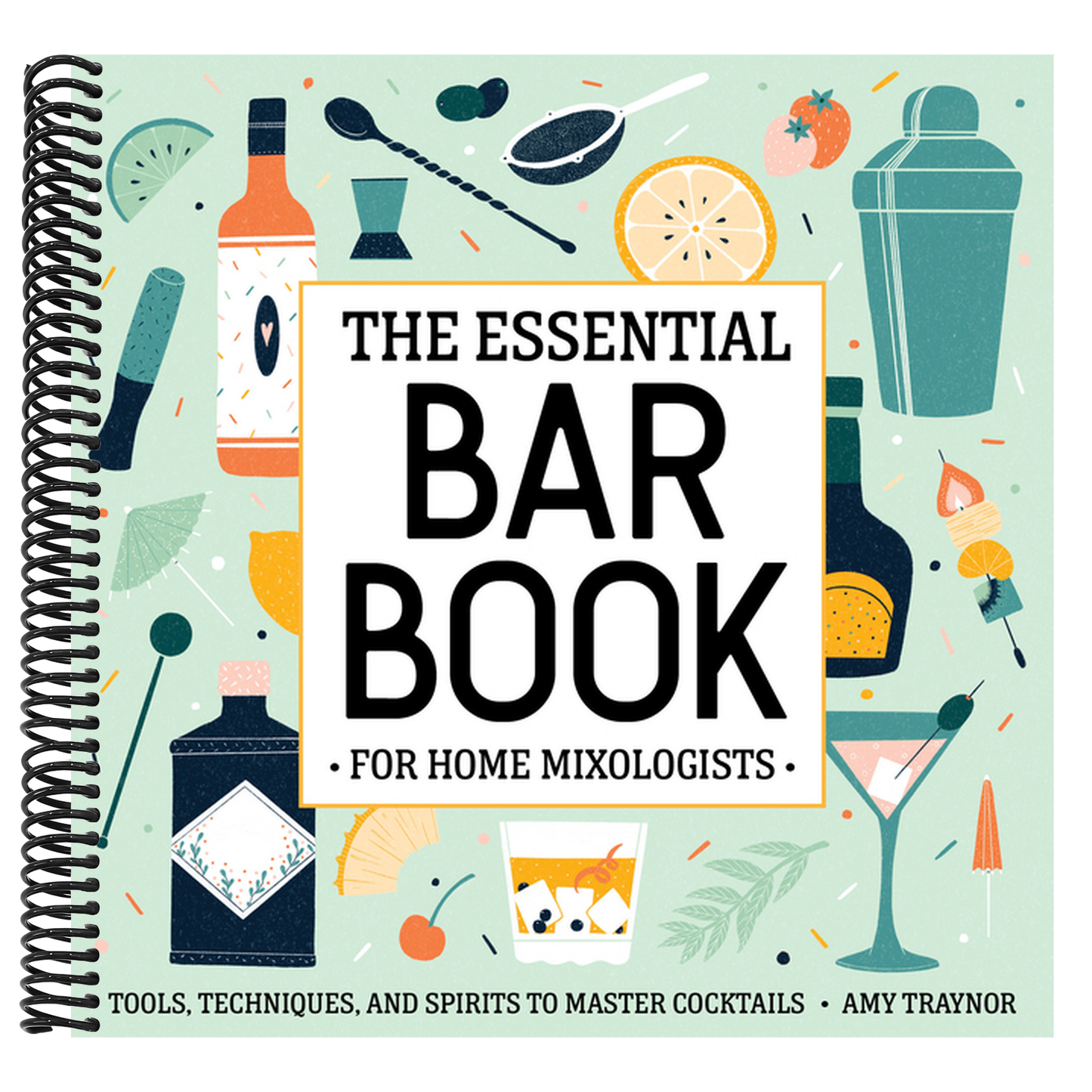 The Essential Bar Book for Home Mixologists: Tools, Techniques, and Spirits to Master Cocktails (Spiral Bound)