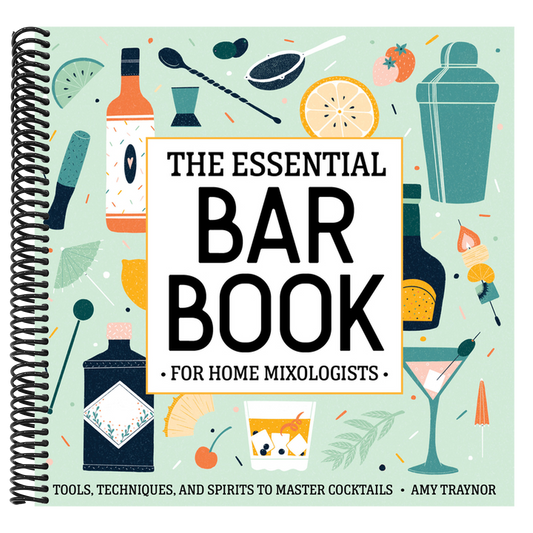 The Essential Bar Book for Home Mixologists: Tools, Techniques, and Spirits to Master Cocktails (Spiral Bound)