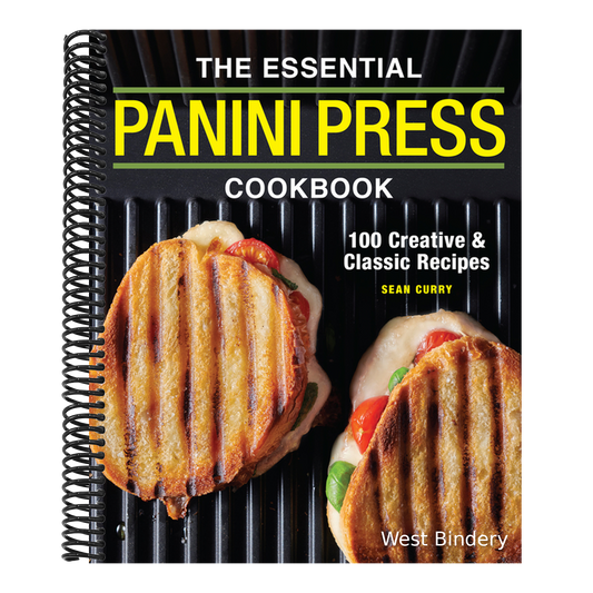 The Essential Panini Press Cookbook: 100 Creative and Classic Recipes